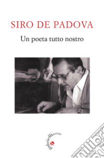 Siro De Padova. Un poeta tutto nostro libro di Lombardi R. M. (cur.); Formici L. (cur.)