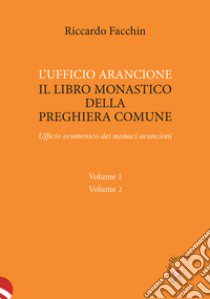 L'ufficio arancione. Il libro monastico della preghiera comune. Ufficio ecumenico dei monaci arancioni libro di Facchin Riccardo