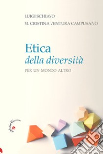 Etica della diversità. Per un mondo altro libro di Schiavo Luigi; Ventura Campusano María Cristina