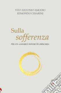 Sulla sofferenza. Per un «amabile dovere di crescere» libro di Amodio Vito Antonio; Cesarini Edmondo