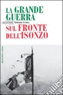 La Grande guerra sul fronte dell'Isonzo libro di Sema Antonio