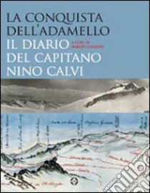 La conquista dell'Adamello. Il diario del capitano Nino Calvi libro di Cimmino M. (cur.)