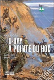 D-Day a Pointe du Hoc. Normandia, giugno 1944 libro di Zaloga Steven J.