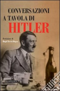 Conversazioni a tavola di Hitler libro di Roper H. T. (cur.); Weinberg G. L. (cur.)