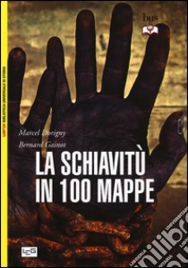 La schiavitù in 100 mappe libro di Dorigny Marcel; Gainot Bernard