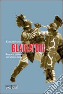 Gladiatori. Sangue e spettacolo nell'antica Roma libro di Nossov Konstantin