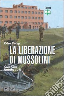 La liberazione di Mussolini. Gran Sasso. Settembre 1943 libro di Forczyc Robert