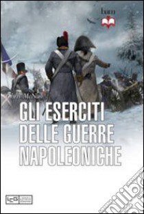 Gli eserciti delle guerre napoleoniche libro di McNab Chris