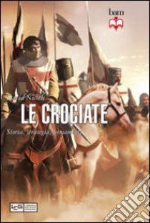 Le crociate. Storia, strategia, armamenti libro di Nicolle David