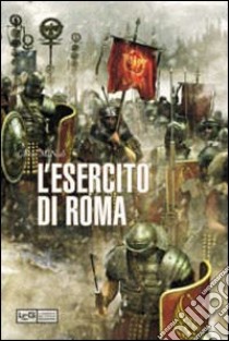 La grande storia dell'esercito di Roma libro di McNab C. (cur.)