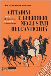 Cittadini e guerrieri negli Stati dell'antichità libro di Wilamowitz Moellendorff Ulrich von