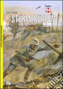 Sturmtruppen. Le truppe d'assalto tedesche 1914-1918 libro di Drury Ian; Pagliano M. (cur.)