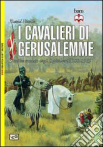 I cavalieri di Gerusalemme. L'ordine crociato degli Ospitalieri 1100-1565 libro di Nicolle David