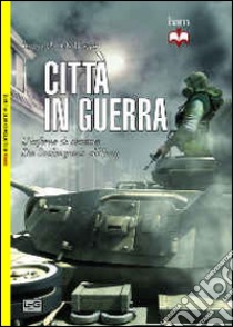 Città in guerra. L'inferno di cemento. Da Stalingrado all'Iraq libro di Di Marco Louis