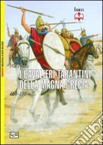 I cavalieri tarantini della Magna Grecia. 430-190 a.C. libro di Fields Nic