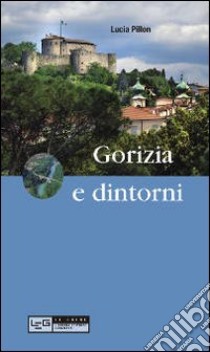 Gorizia e dintorni libro di Pillon Lucia