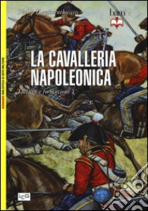 La cavalleria napoleonica. Tattiche e formazioni libro di Haythornthwaite Philip