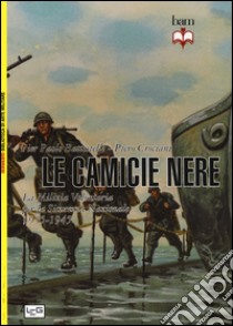 Camicie nere. La milizia volontaria per la sicurezza nazionale 1935-45 libro di Battistelli Pier Paolo; Crociani Piero