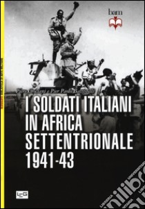 I soldati italiani in Africa settentrionale (1941-43) libro di Crociani Piero; Battistelli Pier Paolo