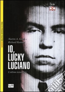 Io, «Lucky» Luciano. L'ultimo testamento libro di Gosch Martin A.; Hammer Richard