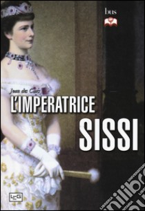 L'imperatrice Sissi libro di Des Cars Jean; Pagliano M. (cur.)