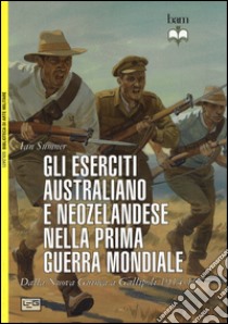 Gli eserciti australiano e neozelandese nella prima guerra mondiale. Dalla Nuova Guinea a Gallipoli 1914-15 libro di Sumner Ian