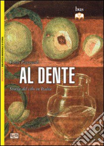 Al dente. Storia del cibo in Italia libro di Parasecoli Fabio