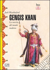 Gengis Khan. La nascita del mondo moderno libro di Weatherford Jack; Pagliano M. (cur.)