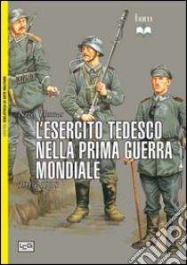 L'esercito tedesco nella prima guerra mondiale 1914-1918 libro di Thomas Nigel; Pagliano M. (cur.)
