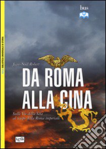 Da Roma alla Cina. Sulle vie della seta al tempo della Roma imperiale libro di Robert Jean-Noël