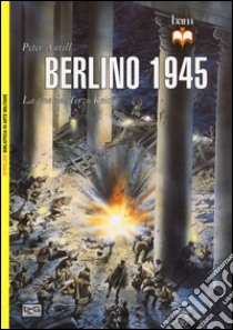 Berlino 1945. La fine del Terzo Reich libro di Antill Peter