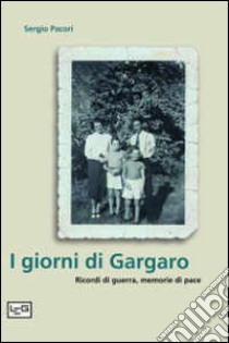 I giorni di Gargaro. Ricordi di guerra, memorie di pace libro di Pacori Sergio