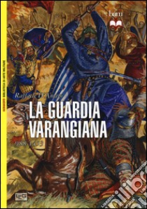 La guardia Varangiana 988-1453 libro di D'Amato Raffaele; Pagliano M. (cur.)