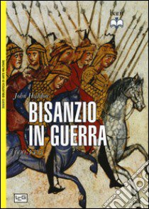 Bisanzio in guerra. 600-1453 libro di Haldon John; Pagliano M. (cur.)