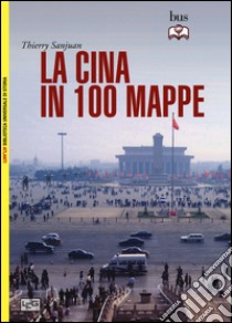 La Cina in 100 mappe libro di Sanjuan Thierry