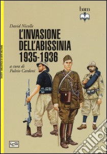 La conquista italiana dell'Abissinia 1935-1936 libro di Nicolle David; Cardoni F. (cur.)