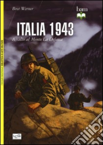 Italia 1943. Assalto al monte La Defensa libro di Werner Bret