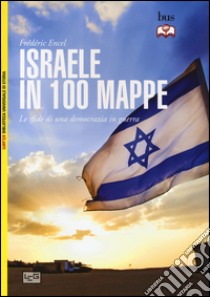 Israele in 100 mappe. Le sfide di una democrazia in guerra libro di Encel Frédéric