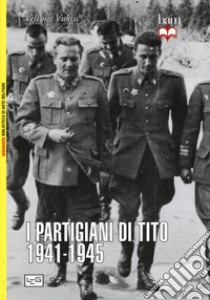 I partigiani di Tito 1941-1945 libro di Velimir Vuksic