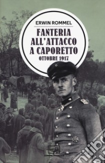 Fanteria all'attacco a Caporetto. Ottobre 1917 libro di Rommel Erwin