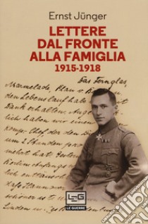 Lettere dal fronte alla famiglia 1915-1918. Con una selezione di lettere di risposta dei genitori e di Friedrich Georg Jünger libro di Jünger Ernst; Schwilk H. (cur.)