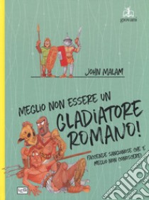 Meglio non essere un gladiatore romano libro di Malam John