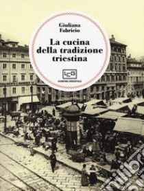 La cucina della tradizione triestina libro di Fabricio Giuliana