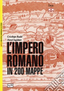 L'impero romano in 200 mappe. Costruzione, apogeo e fine di un impero III secolo a.C. - VI secolo d.C. libro di Badel Christophe; Inglebert Hervé