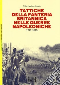 Tattiche della fanteria britannica nelle guerre napoleoniche (1792-1815) libro di Haythornthwaite Philip