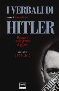 I verbali di Hitler. Rapporti stenografici di guerra. Vol. 2: 1944-1945 libro di Heiber H. (cur.)