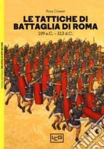 Le tattiche di battaglia di Roma. 109 a.C.-313 d.C. libro di Cowan Ross