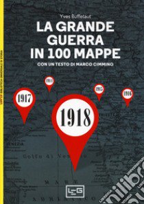 La grande guerra in 100 mappe. La caduta degli imperi europei libro di Buffetaut Yves