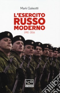 L'esercito russo moderno. 1992-2016 libro di Galeotti Mark