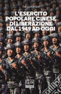 L'Esercito popolare cinese di liberazione dal 1949 ad oggi libro di Lai Benjamin